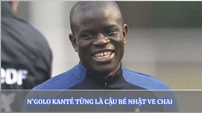 N’Golo Kanté từng là cậu bé nhặt ve chai  