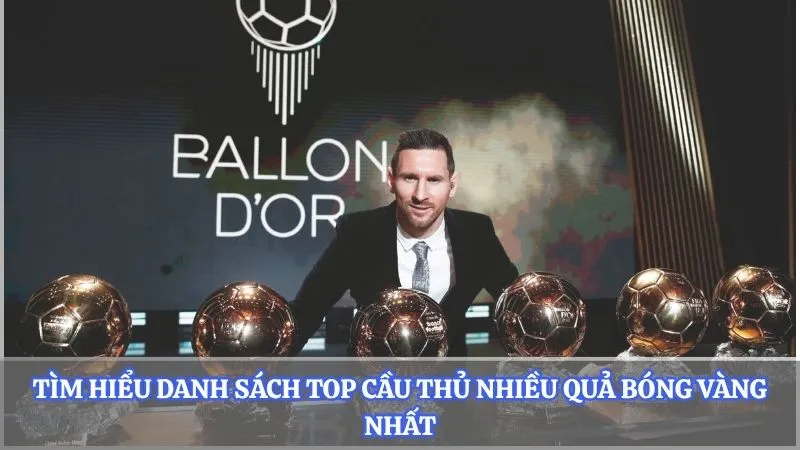 Tìm hiểu danh sách top cầu thủ nhiều quả bóng vàng nhất